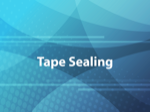 Tape Sealing