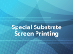 Special Substrate Screen Printing