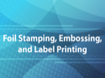 Foil Stamping, Embossing, and Label Printing