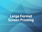 Large Format Screen Printing