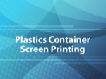 Plastics Container Screen Printing