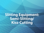 Slitting Equipment: Semi-Slitting/Kiss-Cutting